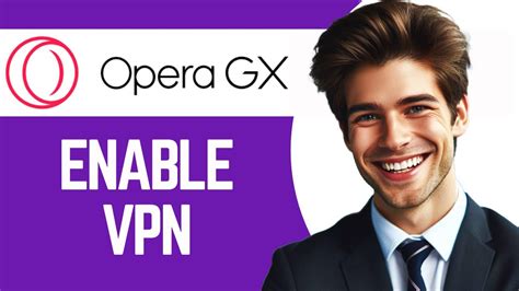 How to Enable Opera VPN: A Detailed Guide with Insightful Tips